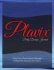 Plavix Daily Dosage Journal : Track Your Prescription Dosage: A Must for Anyone on Plavix - Book