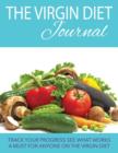 The Virgin Diet Journal : Track Your Progress See What Works: A Must for Anyone on the Virgin Diet - Book