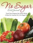No Sugar Diet Journal : Track Your Progress See What Works: A Must for Anyone on a No Sugar Diet - Book