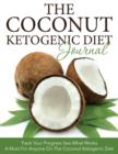The Coconut Ketogenic Diet Journal : Track Your Progress See What Works: A Must for Anyone on the Coconut Ketogenic Diet - Book