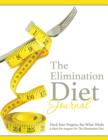 The Elimination Diet Journal : Track Your Progress See What Works: A Must for Anyone on the Elimination Diet - Book