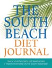 The South Beach Diet Journal : Track Your Progress See What Works: A Must for Anyone on the South Beach Diet - Book