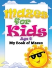 Mazes for Kids Age 6 (My Book of Mazes) - Book