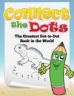 Connect the Dots (the Greatest Dot-To-Dot Book in the World) - Book