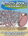 Activity Books for Kids Ages 9 - 12 (Mazes, Word Games, Puzzles & More! Hours of Fun!) - Book