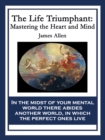 The Life Triumphant : Mastering the Heart and Mind - eBook