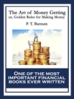 The Art of Money Getting : or, Golden Rules for Making Money - eBook