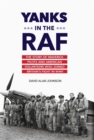 Yanks in the RAF : The Story of Maverick Pilots and American Volunteers Who Joined Britain's Fight in WWII - eBook