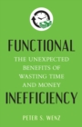 Functional Inefficiency : The Unexpected Benefits of Wasting Time and Money - Book