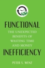 Functional Inefficiency : The Unexpected Benefits of Wasting Time and Money - eBook