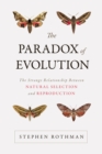 The Paradox of Evolution : The Strange Relationship between Natural Selection and Reproduction - Book
