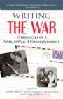 Writing the War : Chronicles of a World War II Correspondent - Book