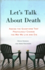 Let's Talk About Death : Asking the Questions that Profoundly Change the Way We Live and Die - Book
