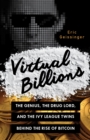 Virtual Billions : The Genius, the Drug Lord, and the Ivy League Twins behind the Rise of Bitcoin - Book