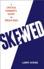 Skewed : A Critical Thinker's Guide to Media Bias - Book