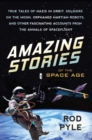 Amazing Stories of the Space Age : True Tales of Nazis in Orbit, Soldiers on the Moon, Orphaned Martian Robots, and Other Fascinating Accounts from the Annals of Spaceflight - eBook