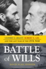 Battle of Wills : Ulysses S. Grant, Robert E. Lee, and the Last Year of the Civil War - eBook