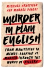 Murder in Plain English : From Manifestos to Memes--Looking at Murder through the Words of Killers - Book