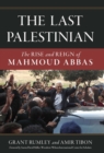 The Last Palestinian : The Rise and Reign of Mahmoud Abbas - eBook