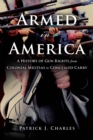 Armed in America : A History of Gun Rights from Colonial Militias to Concealed Carry - Book