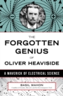 The Forgotten Genius of Oliver Heaviside : A Maverick of Electrical Science - Book