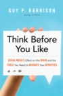 Think Before You Like : Social Media's Effect on the Brain and the Tools You Need to Navigate Your Newsfeed - Book