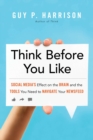 Think Before You Like : Social Media's Effect on the Brain and the Tools You Need to Navigate Your Newsfeed - eBook