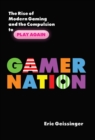 Gamer Nation : The Rise of Modern Gaming and the Compulsion to Play Again - eBook
