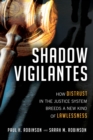 Shadow Vigilantes : How Distrust in the Justice System Breeds a New Kind of Lawlessness - Book