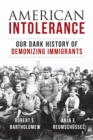American Intolerance : Our Dark History of Demonizing Immigrants - Book