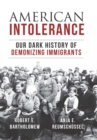 American Intolerance : Our Dark History of Demonizing Immigrants - eBook