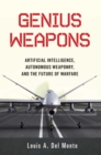 Genius Weapons : Artificial Intelligence, Autonomous Weaponry, and the Future of Warfare - eBook