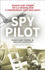 Spy Pilot : Francis Gary Powers, the U-2 Incident, and a Controversial Cold War Legacy - Book