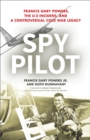 Spy Pilot : Francis Gary Powers, the U-2 Incident, and a Controversial Cold War Legacy - eBook