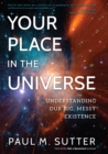 Your Place in the Universe : Understanding Our Big, Messy Existence - eBook