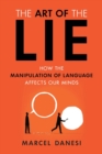 The Art of the Lie : How the Manipulation of Language Affects Our Minds - Book
