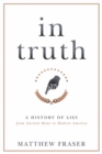 In Truth : A History of Lies from Ancient Rome to Modern America - Book