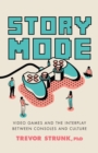 Story Mode : Video Games and the Interplay between Consoles and Culture - Book