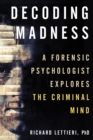 Decoding Madness : A Forensic Psychologist Explores the Criminal Mind - Book