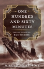 One Hundred and Sixty Minutes : The Race to Save the RMS Titanic - Book