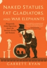 Naked Statues, Fat Gladiators, and War Elephants : Frequently Asked Questions about the Ancient Greeks and Romans - eBook