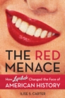 The Red Menace : How Lipstick Changed the Face of American History - Book