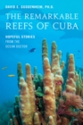 The Remarkable Reefs Of Cuba : Hopeful Stories From the Ocean Doctor - Book