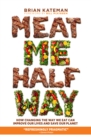 Meat Me Halfway : How Changing the Way We Eat Can Improve Our Lives and Save Our Planet - Book