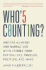 Who's Counting? : Uniting Numbers and Narratives with Stories from Pop Culture, Puzzles, Politics, and More - Book