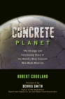 Concrete Planet : The Strange and Fascinating Story of the World's Most Common Man-Made Material - Book