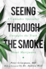 Seeing through the Smoke : A Cannabis Specialist Untangles the Truth about Marijuana - Book