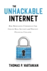 The Unhackable Internet : How Rebuilding Cyberspace Can Create Real Security and Prevent Financial Collapse - Book