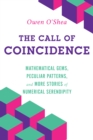 The Call of Coincidence : Mathematical Gems, Peculiar Patterns, and More Stories of Numerical Serendipity - Book