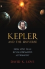 Kepler and the Universe : How One Man Revolutionized Astronomy - Book